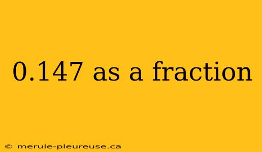 0.147 as a fraction