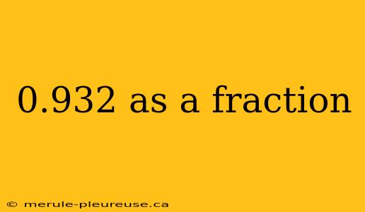 0.932 as a fraction