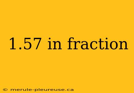 1.57 in fraction