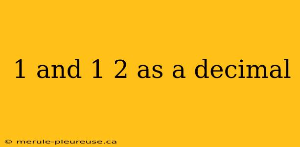 1 and 1 2 as a decimal