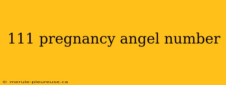 111 pregnancy angel number