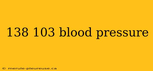 138 103 blood pressure