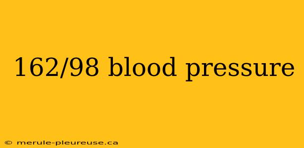 162/98 blood pressure