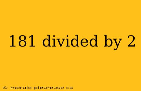 181 divided by 2