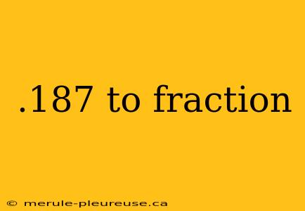 .187 to fraction