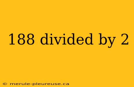 188 divided by 2