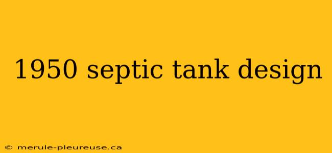 1950 septic tank design