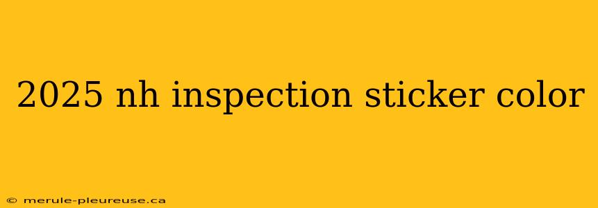 2025 nh inspection sticker color