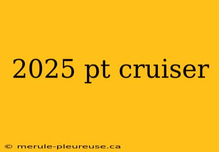 2025 pt cruiser