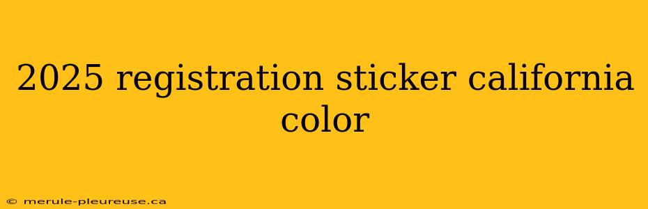 2025 registration sticker california color