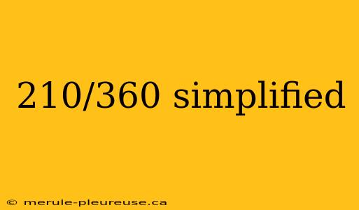 210/360 simplified