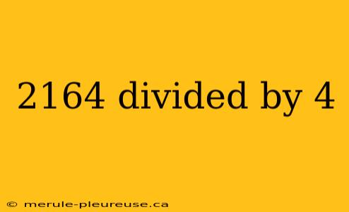 2164 divided by 4