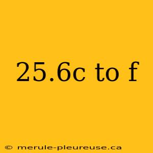 25.6c to f