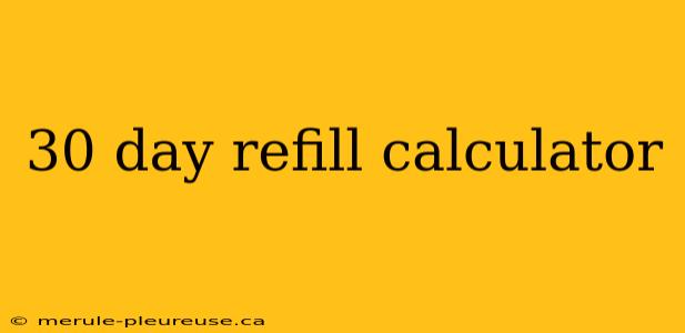 30 day refill calculator