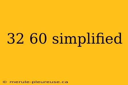 32 60 simplified