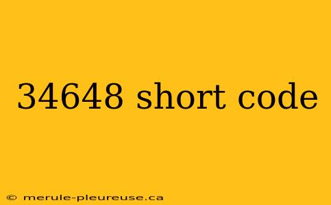 34648 short code