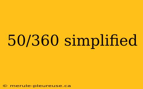 50/360 simplified