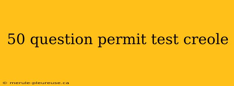 50 question permit test creole