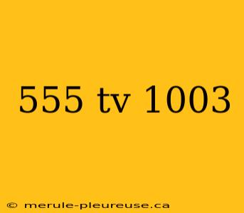 555 tv 1003