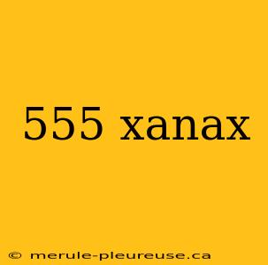 555 xanax