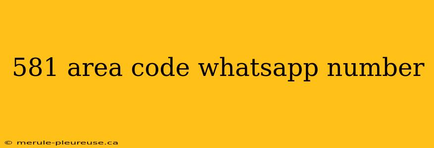 581 area code whatsapp number