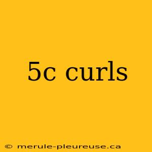 5c curls