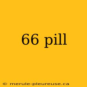 66 pill