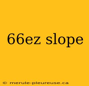 66ez slope