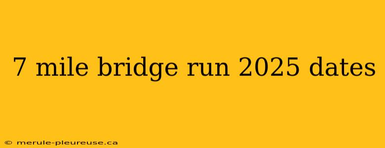 7 mile bridge run 2025 dates