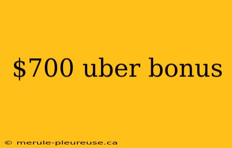 $700 uber bonus