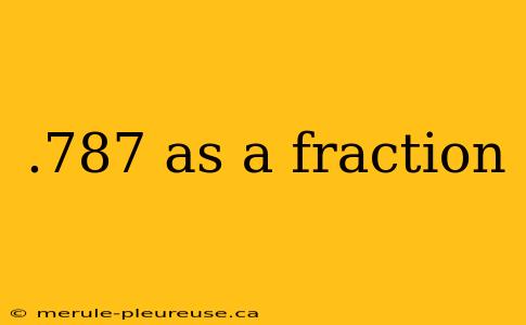 .787 as a fraction