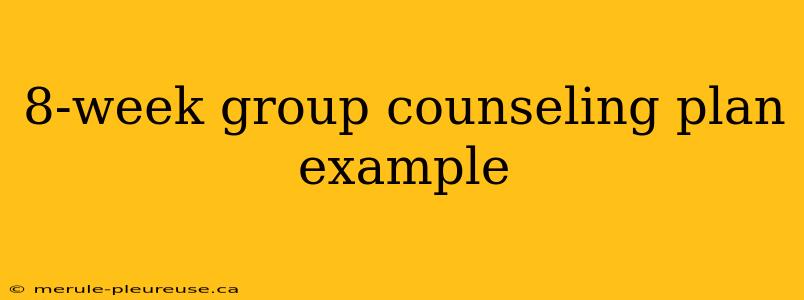 8-week group counseling plan example