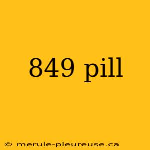 849 pill