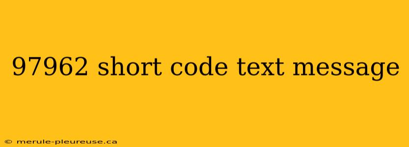 97962 short code text message