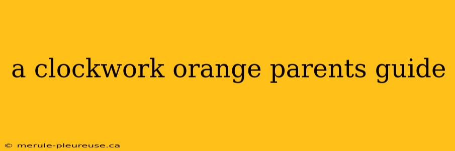 a clockwork orange parents guide