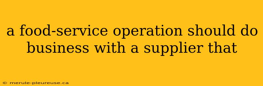 a food-service operation should do business with a supplier that