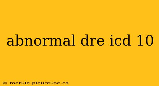 abnormal dre icd 10