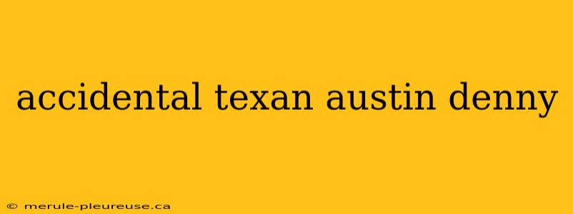 accidental texan austin denny