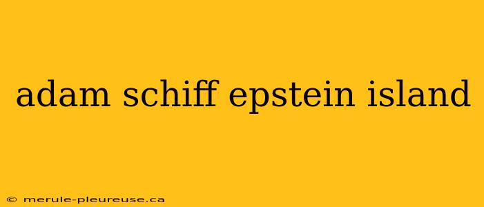 adam schiff epstein island