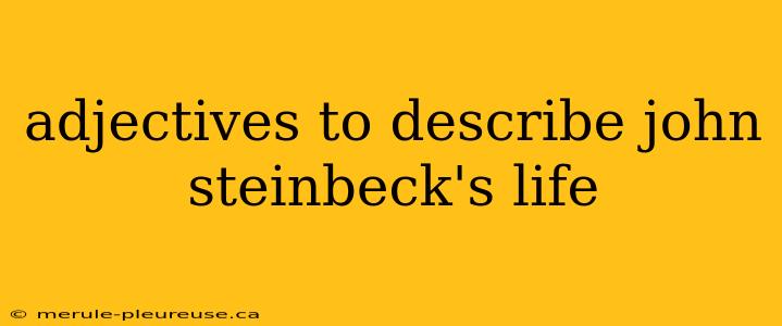 adjectives to describe john steinbeck's life