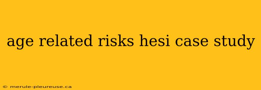 age related risks hesi case study