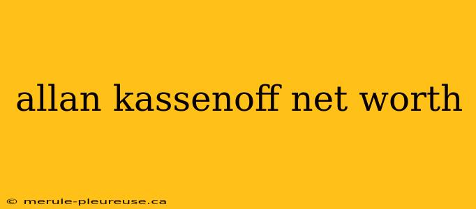 allan kassenoff net worth