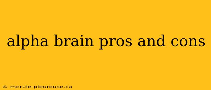 alpha brain pros and cons