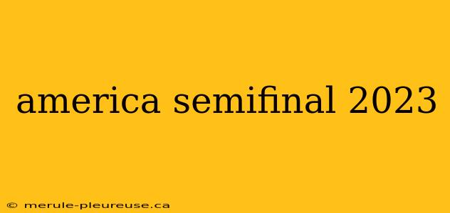 america semifinal 2023