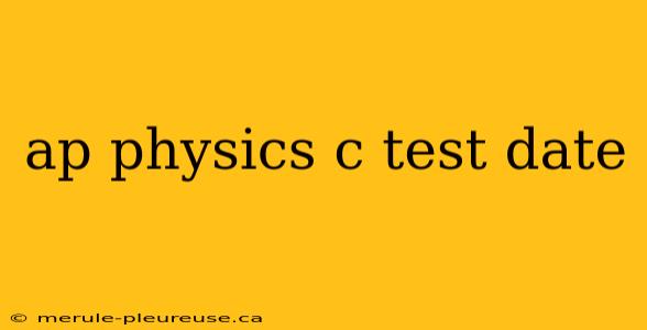 ap physics c test date