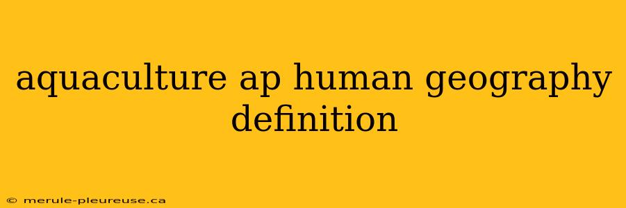 aquaculture ap human geography definition