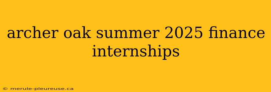 archer oak summer 2025 finance internships