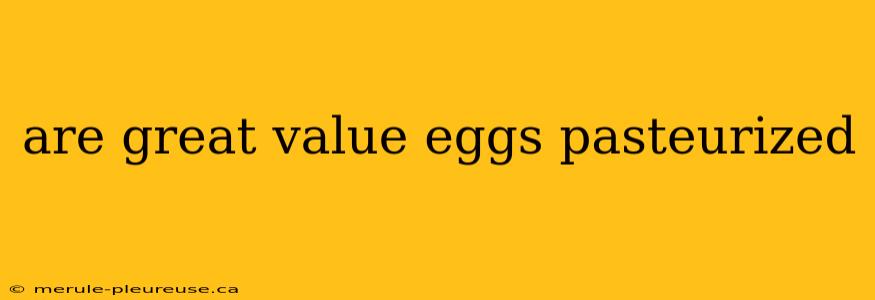 are great value eggs pasteurized