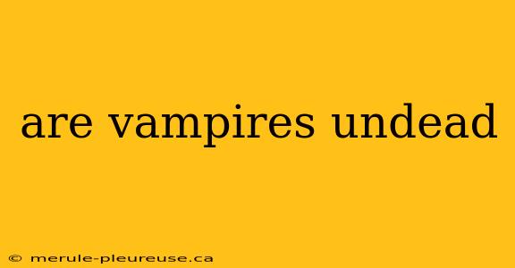 are vampires undead