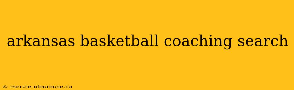 arkansas basketball coaching search